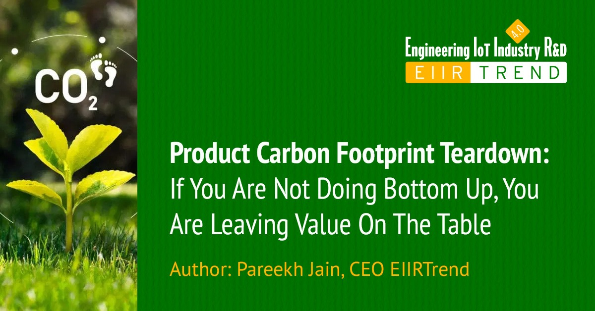 Product Carbon Footprint Teardown: If You Are Not Doing Bottom Up, You Are Leaving Value On The Table